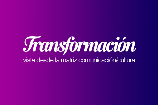 El protagonismo de la comunicación/cultura en tiempos de transformación