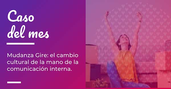 Caso Gire: La comunicación interna aliada al cambio cultural.