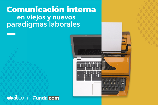 Comunicación interna en viejos y nuevos paradigmas laborales.