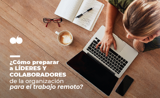 ¿Cómo preparar a los líderes y colaboradores de la organización para el trabajo remoto?